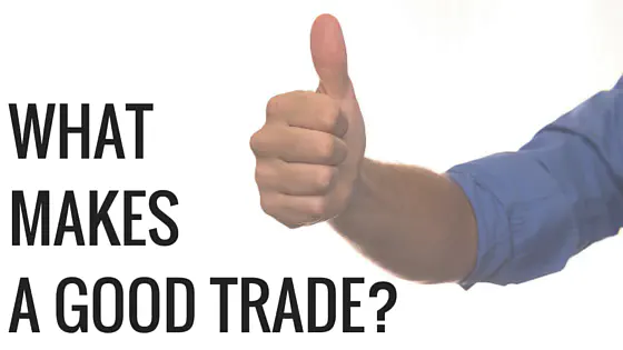 WHAT MAKES A GOOD TRADE